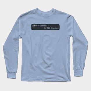 Labor Is Entitled To All It Creates - Workers Rights Long Sleeve T-Shirt